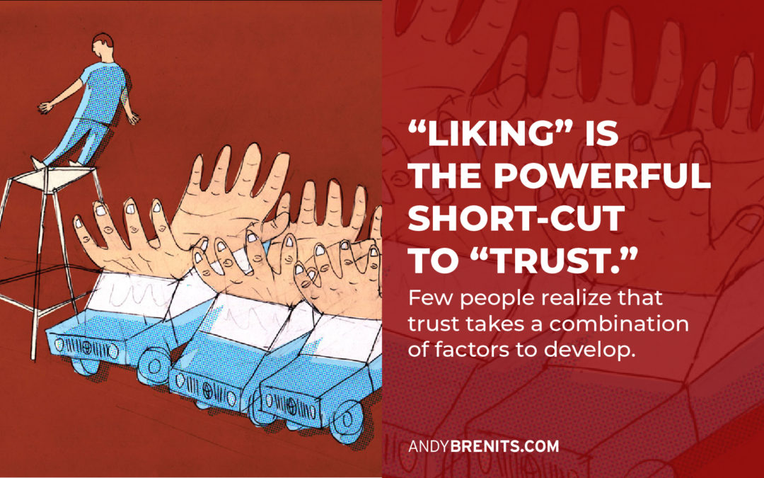 “Liking” is the powerful short-cut to “Trust.”